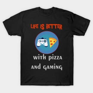 life is better with pizza and gaming T-Shirt